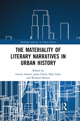 The Materiality of Literary Narratives in Urban History by Ameel, Lieven