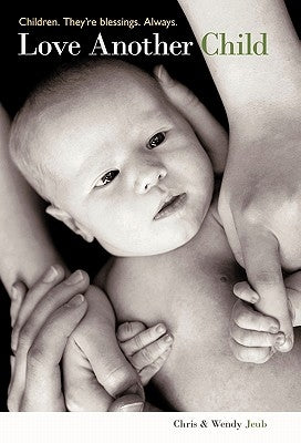 Love Another Child: Children. They're Blessings. Always. by Jeub, Chris &. Wendy
