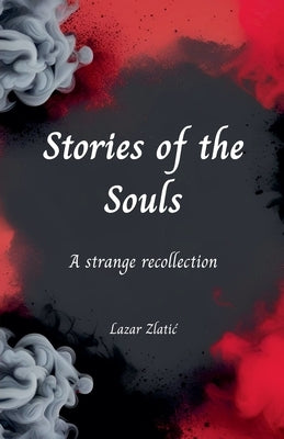 Stories of the Souls by Zlatic, Lazar