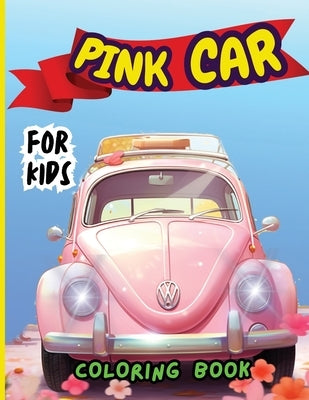 Pink Car Coloring Book For Kids: Top Supercars Colouring Book for Children Ages 4-12 by Peter