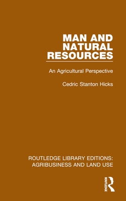 Man and Natural Resources: An Agricultural Perspective by Hicks, Cedric Stanton