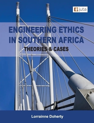 Engineering Ethics in Southern Africa - Theories & Cases 1e by Doherty, Lorrainne