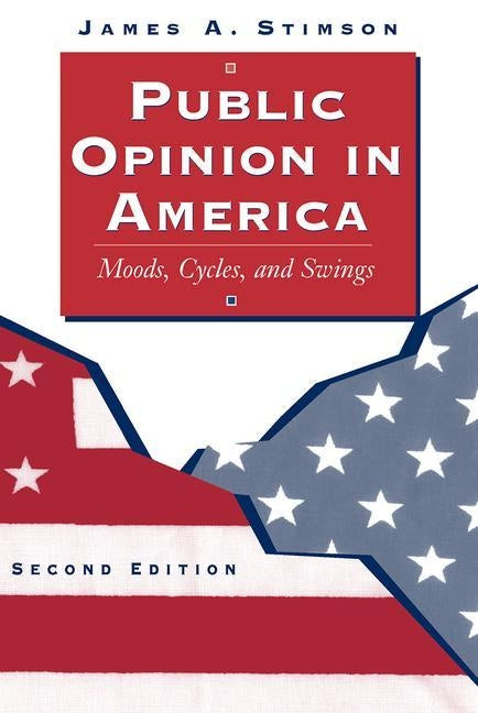Public Opinion In America: Moods, Cycles, And Swings, Second Edition by Stimson, James