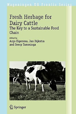 Fresh Herbage for Dairy Cattle: The Key to a Sustainable Food Chain by Elgersma, Anjo