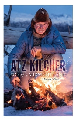 Son of a Midnight Land: A Memoir in Stories by Kilcher, Atz