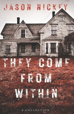 They Come From Within: A Collection by Nickey, Jason