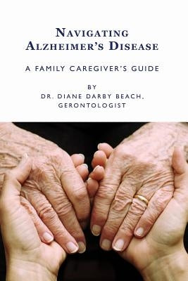 Navigating Alzheimer's Disease: A Family Caregiver's Guide by Beach, Diane Darby