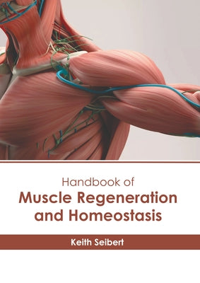 Handbook of Muscle Regeneration and Homeostasis by Seibert, Keith