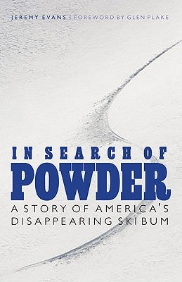 In Search of Powder: A Story of America's Disappearing Ski Bum by Evans, Jeremy