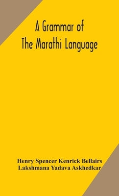 A grammar of the Marathi language by Spencer Kenrick Bellairs, Henry