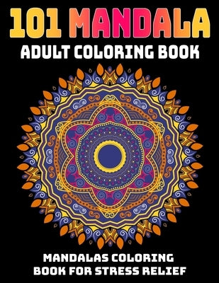 101 Mandala Adult Coloring Book: Mandalas Coloring Book For Stress Relief: Relaxation Mandala Designs by Aero, Gift