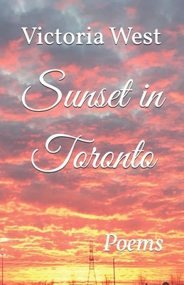Sunset in Toronto: Poems by West, Victoria
