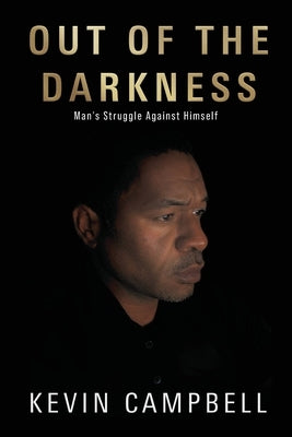 Out of the Darkness: Man's Struggle Against Himself by Campbell, Kevin