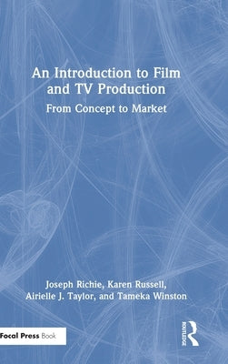 An Introduction to Film and TV Production: From Concept to Market by Richie, Joseph