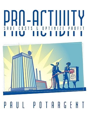 Pro-Activity: Save Costs & Optimize Profit by Potargent, Paul
