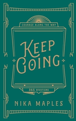Keep Going: A 365-Day Devotional for Courage Along the Way by Maples, Nika