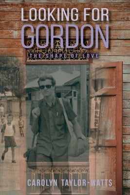 LOOKING for GORDON: The Shape of LOVE! by Taylor-Watts, Carolyn
