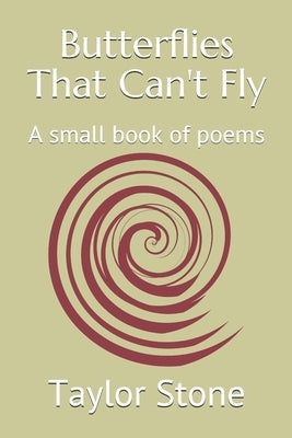 Butterflies That Can't Fly: A small book of poems by Stone, Taylor