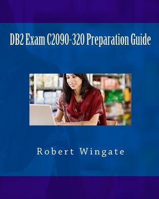 DB2 Exam C2090-320 Preparation Guide by Wingate, Robert N.