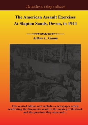 The American Assault Exercises At Slapton Sands, Devon, in 1944 by Clamp, Arthur L.