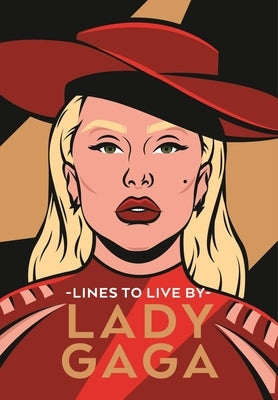 Lady Gaga Lines to Live by: Empowering Words for Little Monsters by Pop Press
