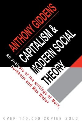 Capitalism and Modern Social Theory: An Analysis of the Writings of Marx, Durkheim and Max Weber by Giddens, Anthony