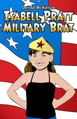 Isabell Pratt Military Brat by McKenzie, Denise