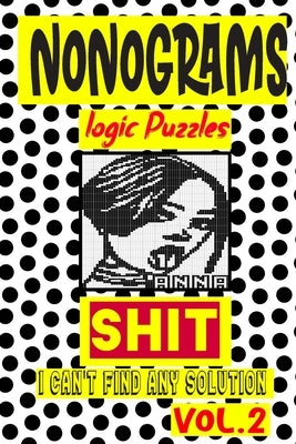 Nonogram logic Puzzle Shit I can't Find Any Solution: Japanese Crossword Picture Logic Puzzles giddlers logic puzzles by Logic Puzzles, N-L-P