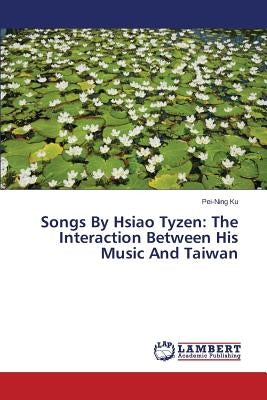Songs By Hsiao Tyzen: The Interaction Between His Music And Taiwan by Ku Pei-Ning