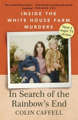In Search of the Rainbow's End: Inside the White House Farm Murders by Caffell, Colin
