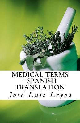 Medical Terms - Spanish Translation: English-Spanish MEDICAL Terms by Leyva, Jose Luis