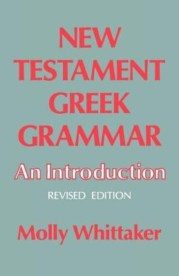 New Testament Greek Grammar: An Introduction by Whittaker, Molly