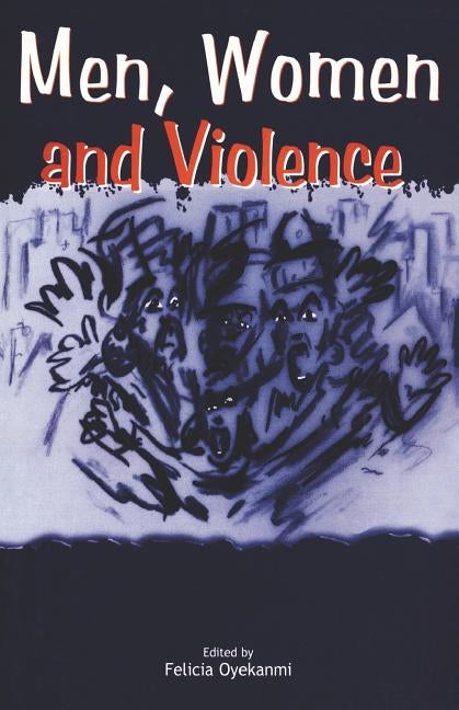 Men Women and Violence by Oyekanmi, Felicia