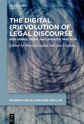 The Digital (R)Evolution of Legal Discourse: New Genres, Media, and Linguistic Practices by Anesa, Patrizia