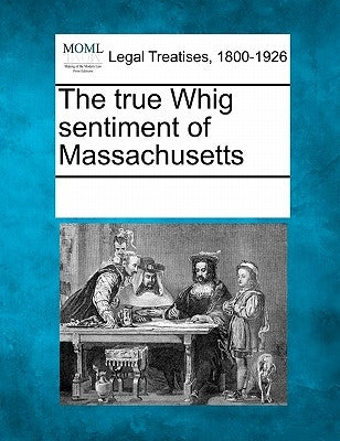 The True Whig Sentiment of Massachusetts by Multiple Contributors