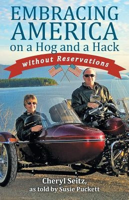Embracing America on a Hog and a Hack without Reservations by Seitz, Cheryl