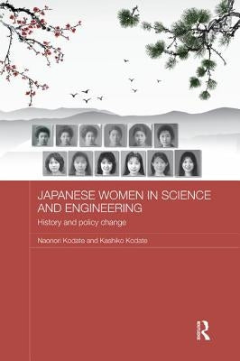 Japanese Women in Science and Engineering: History and Policy Change by Kodate, Naonori