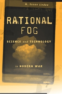 Rational Fog: Science and Technology in Modern War by Lindee, M. Susan