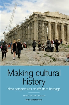 Making Cultural History: New Perspectives on Western Heritage by Kallen, Anna