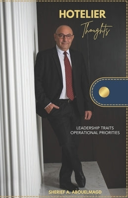 Hotelier Thoughts: Leadership Traits & Operational Priorities by Abouelmagd, Sherief Adel