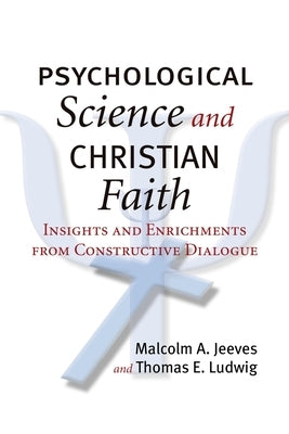 Psychological Science and Christian Faith: Insights and Enrichments from Constructive Dialogue by Jeeves, Malcolm A.