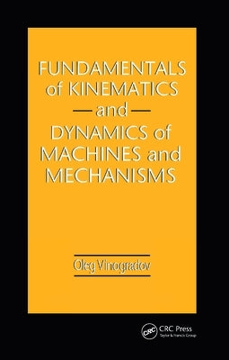 Fundamentals of Kinematics and Dynamics of Machines and Mechanisms by Vinogradov, Oleg