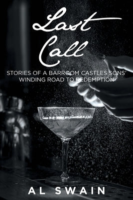 Last Call: Stories of a Barroom Castles Sons' Winding Road to Redemption by Swain, Al