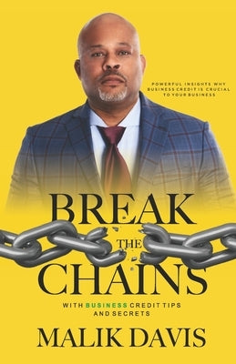 Break the Chains: with Business Credit Tips and Secrets by Davis, Malik