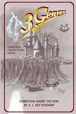 3 Genres: Christian Short Fiction by A. J. Mittendorf by Mittendorf, A. J.