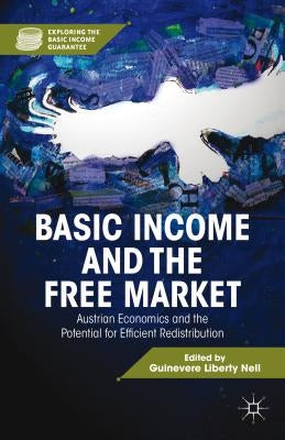 Basic Income and the Free Market: Austrian Economics and the Potential for Efficient Redistribution by Nell, G.