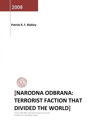 Narodna Odbrana: Terrorist Faction That Divided the World by Blakley, Patrick R. F.