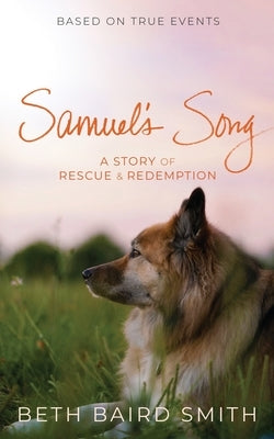 Samuel's Song: A Story of Rescue & Redemption by Smith, Beth Baird