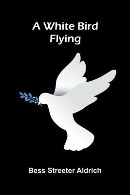 A White Bird Flying by Streeter Aldrich, Bess