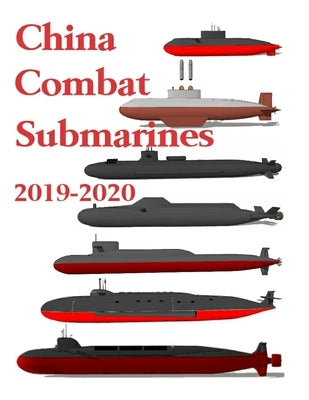 China Combat Submarines: 2019 - 2020 by Ayala, Luis